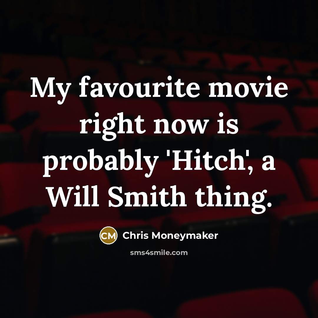 “My favourite movie right now is probably 'Hitch', a Will…” quote by Chris Moneymaker