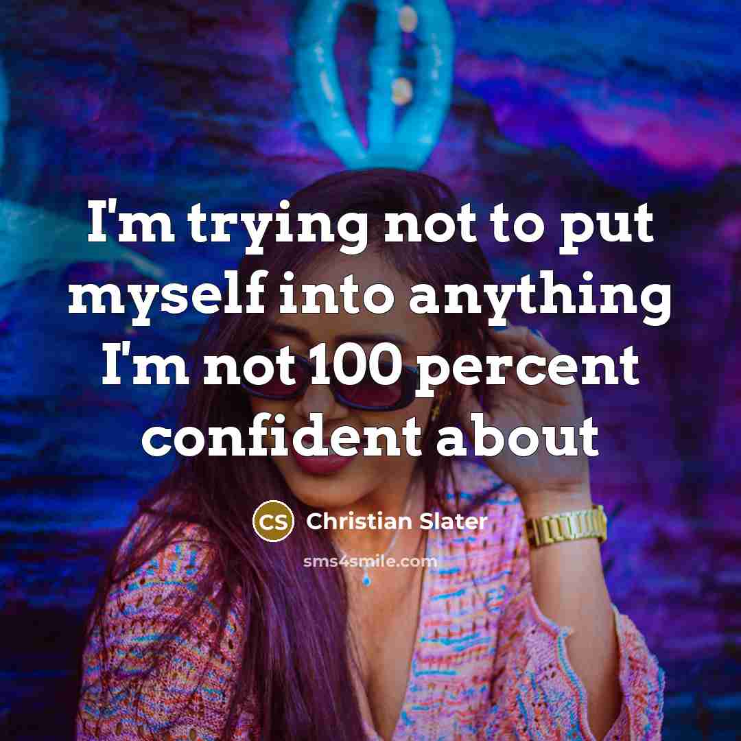 “I'm trying not to put myself into anything I'm not…” quote by Christian Slater