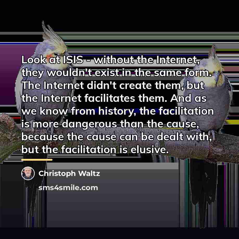 “Look at ISIS - without the Internet, they wouldn't exist…” quote by Christoph Waltz