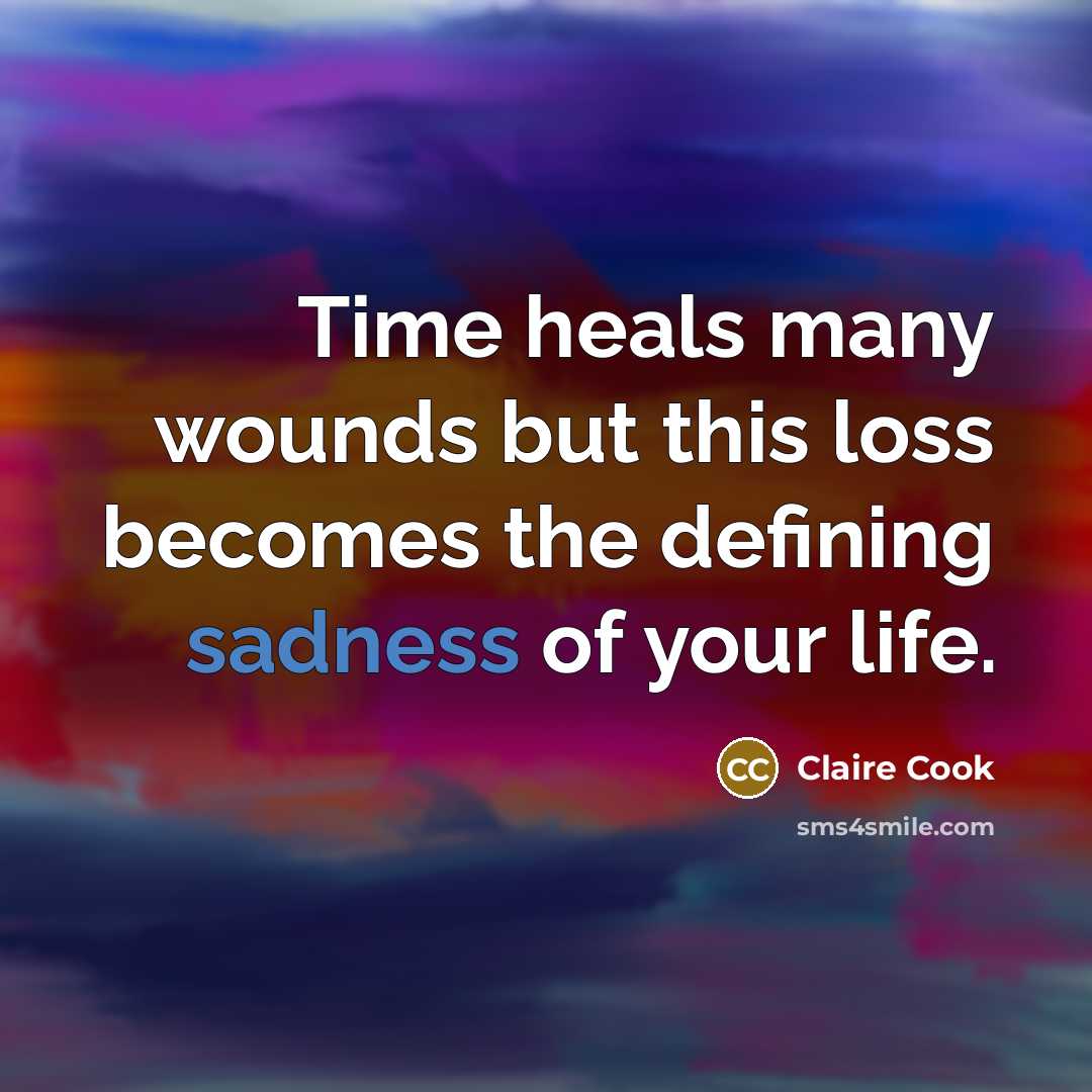 “Time heals many wounds but this loss becomes the defining…” quote by Claire Cook