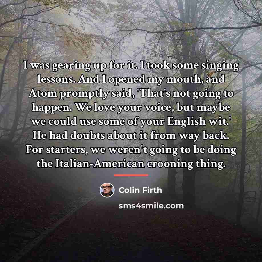 “I was gearing up for it. I took some singing…” quote by Colin Firth