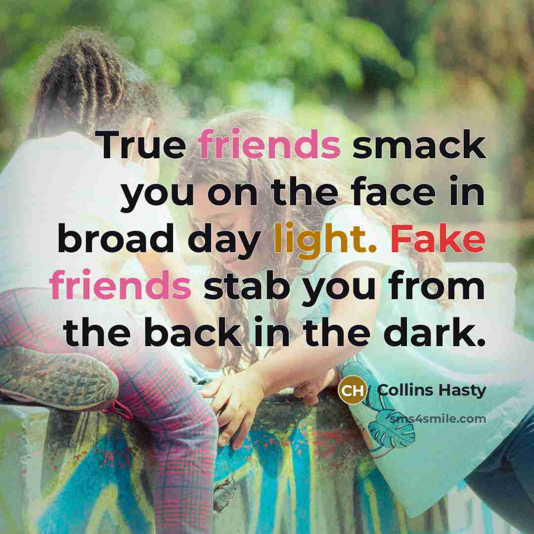 “True friends smack you on the face in broad day…” quote by Collins Hasty