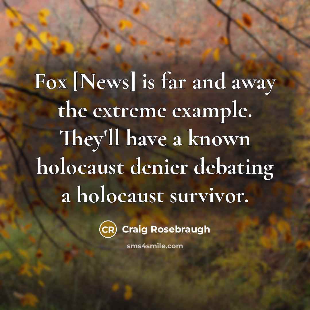 “Fox [News] is far and away the extreme example. They'll…” quote by Craig Rosebraugh