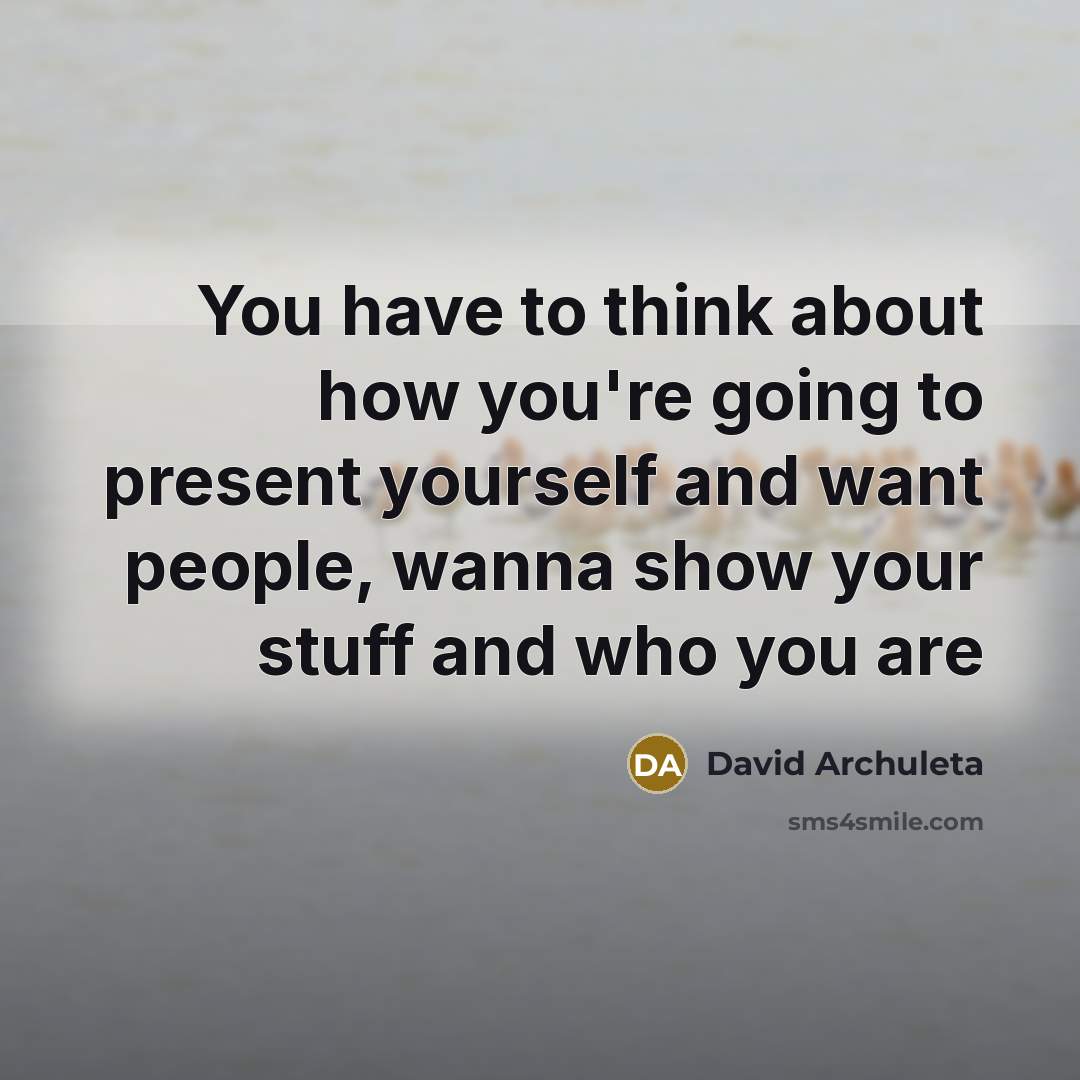 “You have to think about how you're going to present…” quote by David Archuleta