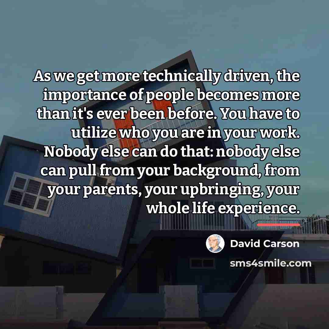 “As we get more technically driven, the importance of people…” quote by David Carson