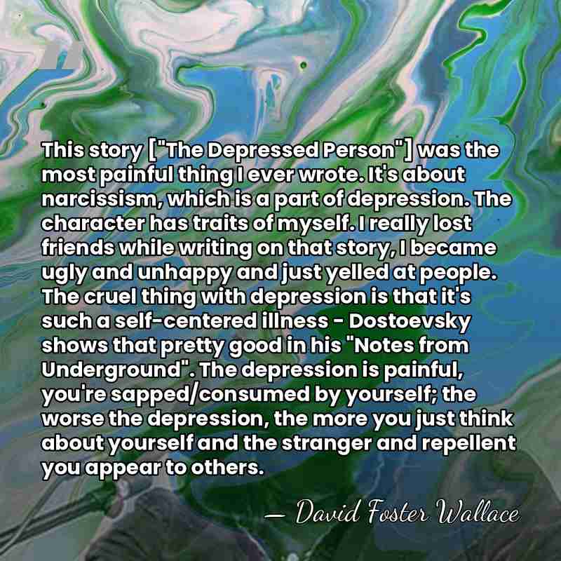 This story ["The Depressed Person"] was the most painful thing I ever&hellip; - David Foster Wallace