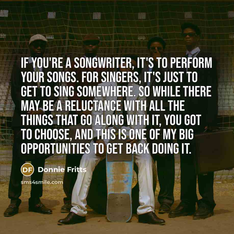 “If you're a songwriter, it's to perform your songs. For…” quote by Donnie Fritts