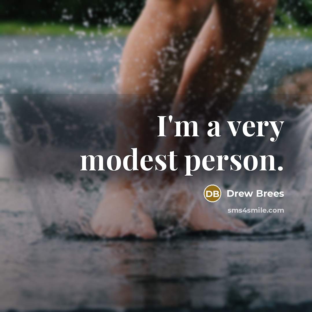 “I'm a very modest person.…” quote by Drew Brees