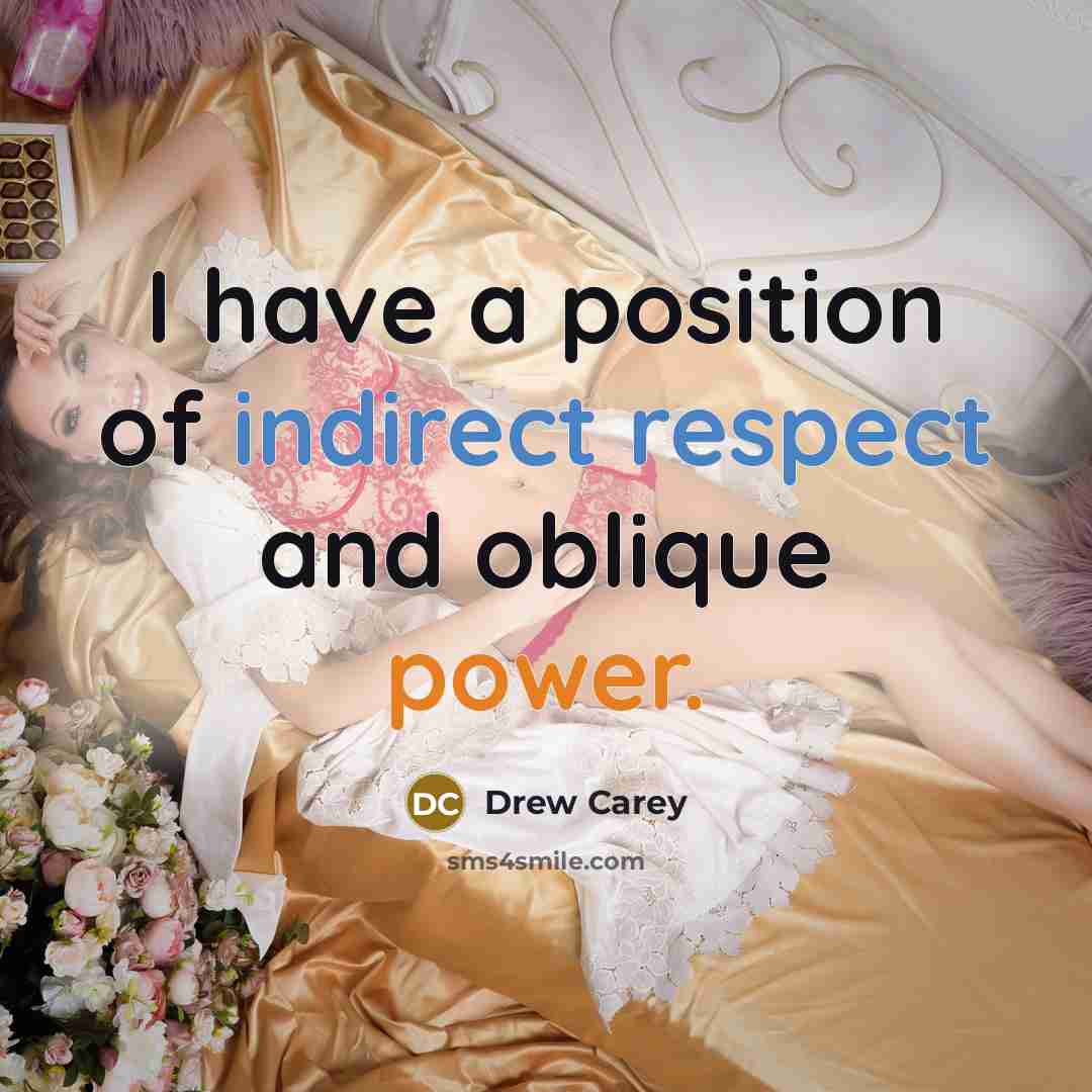 “I have a position of indirect respect and oblique power.…” quote by Drew Carey