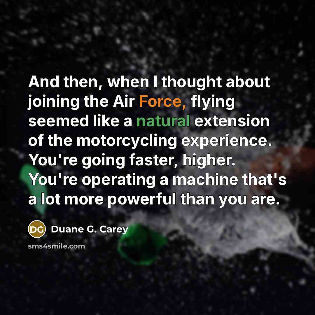 “And then, when I thought about joining the Air Force,…” quote by Duane G. Carey