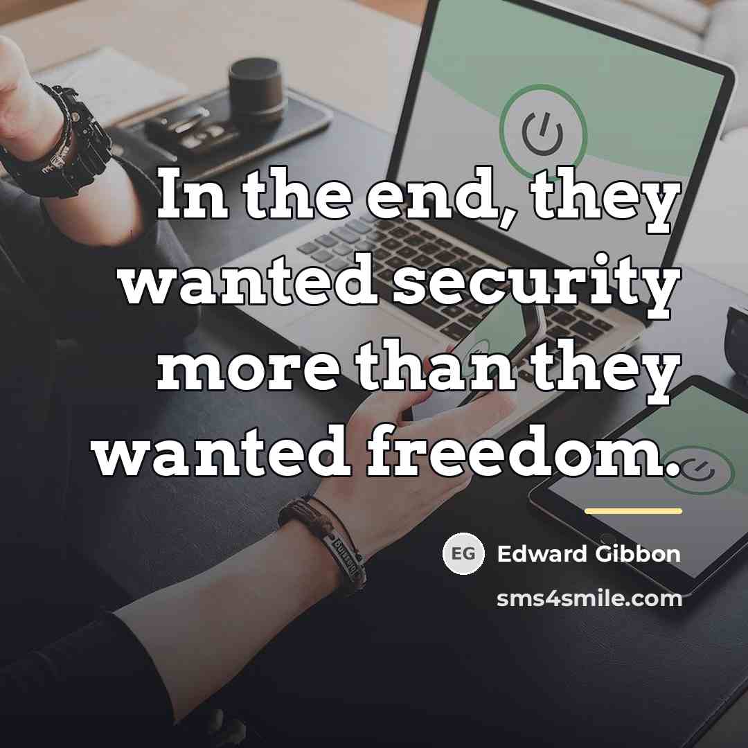 “In the end, they wanted security more than they wanted…” quote by Edward Gibbon
