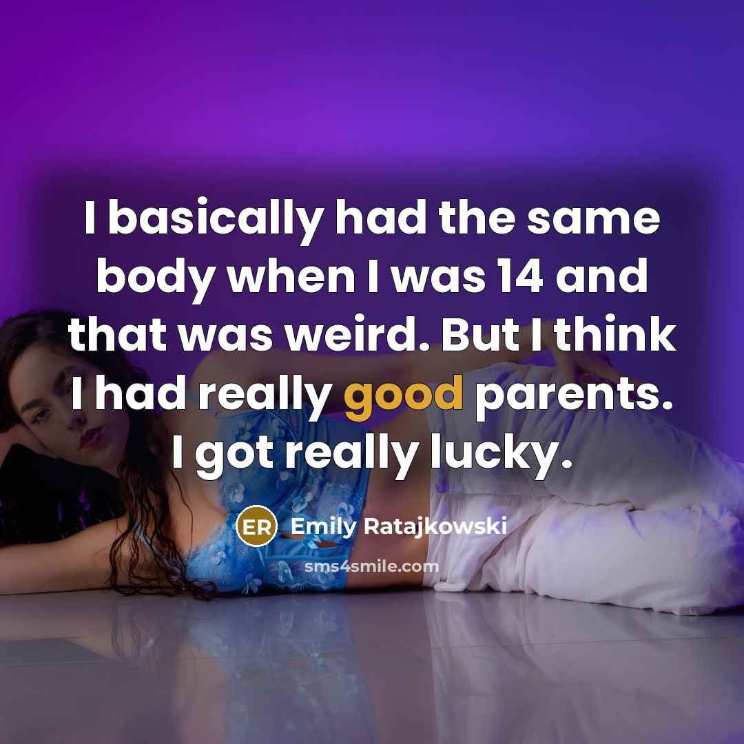 “I basically had the same body when I was 14…” quote by Emily Ratajkowski