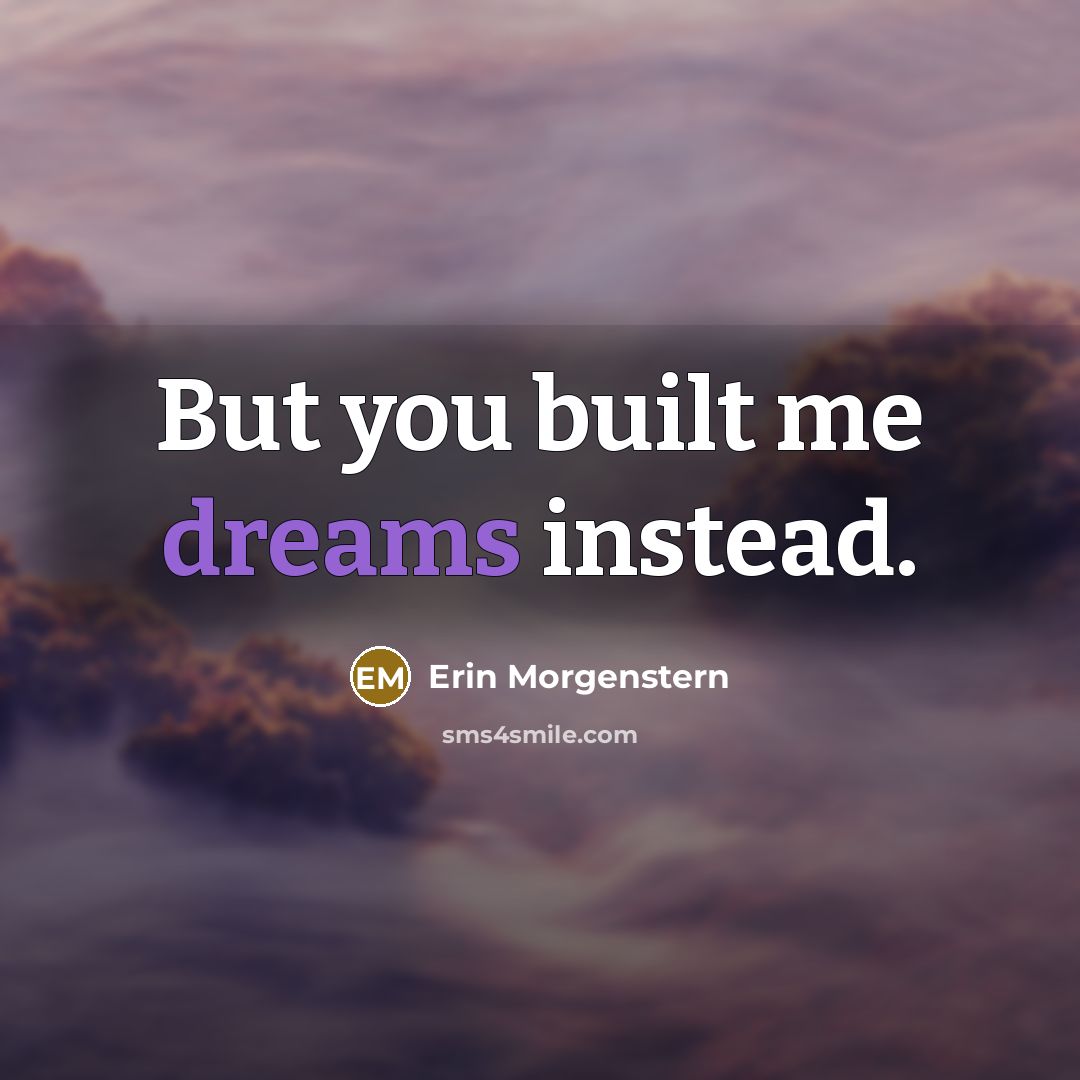 “But you built me dreams instead.…” quote by Erin Morgenstern