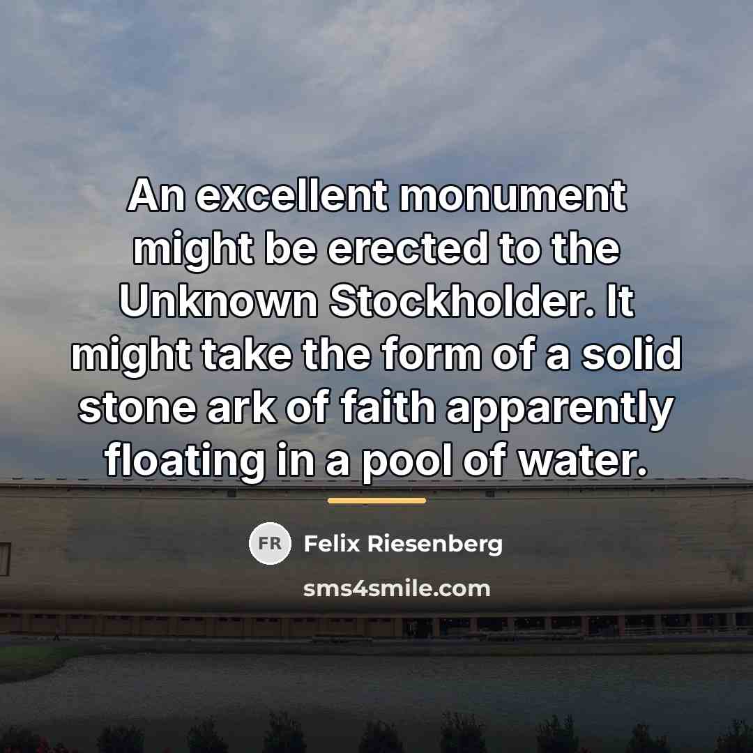“An excellent monument might be erected to the Unknown Stockholder.…” quote by Felix Riesenberg