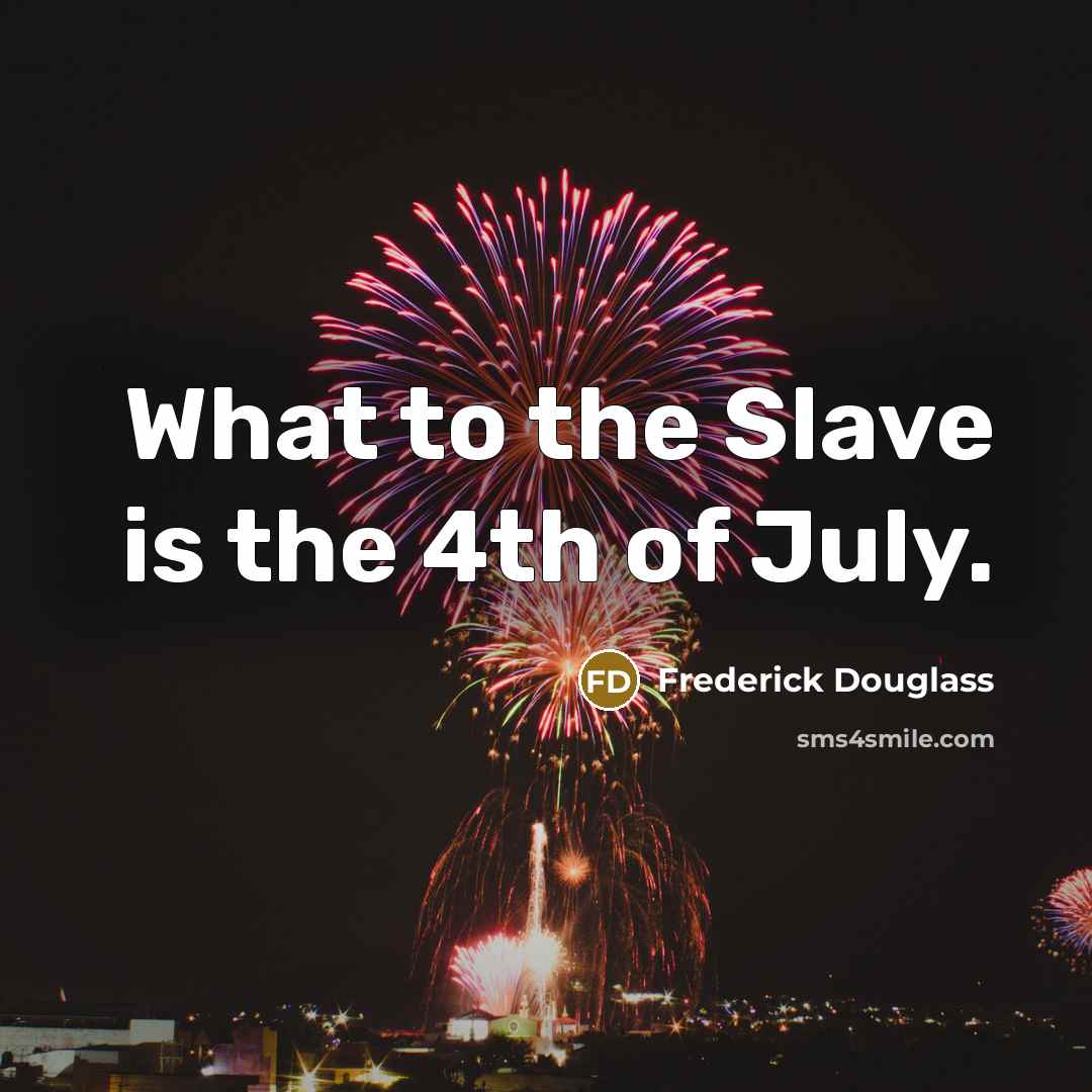 “What to the Slave is the 4th of July.…” quote by Frederick Douglass