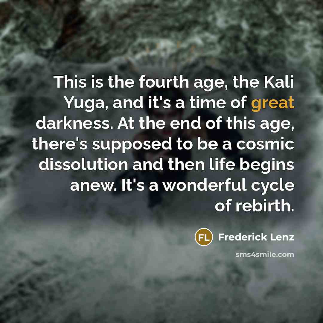 “This is the fourth age, the Kali Yuga, and it's…” quote by Frederick Lenz
