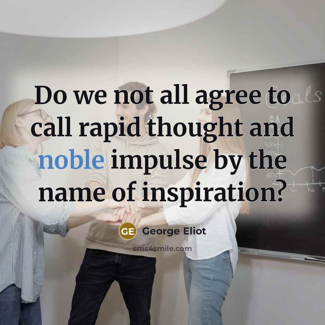 “Do we not all agree to call rapid thought and…” quote by George Eliot