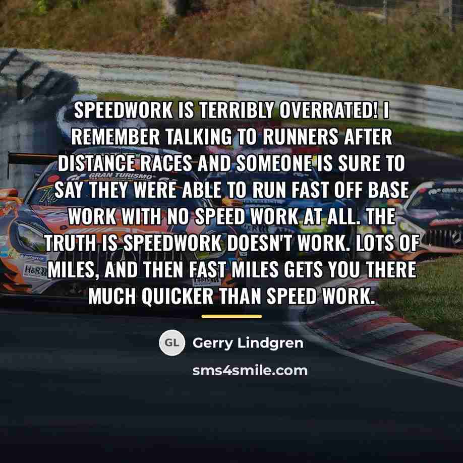 “Speedwork is terribly overrated! I remember talking to runners after…” quote by Gerry Lindgren