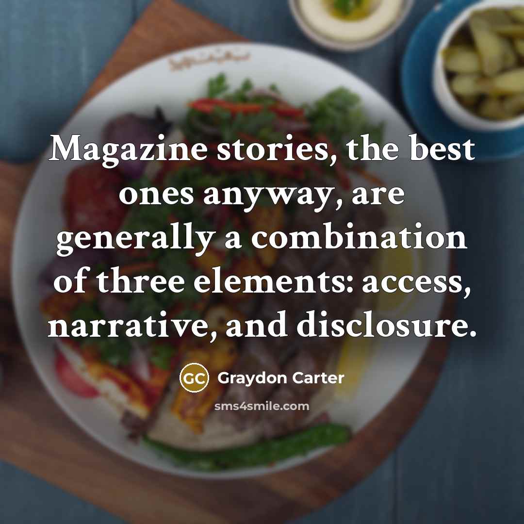 “Magazine stories, the best ones anyway, are generally a combination…” quote by Graydon Carter
