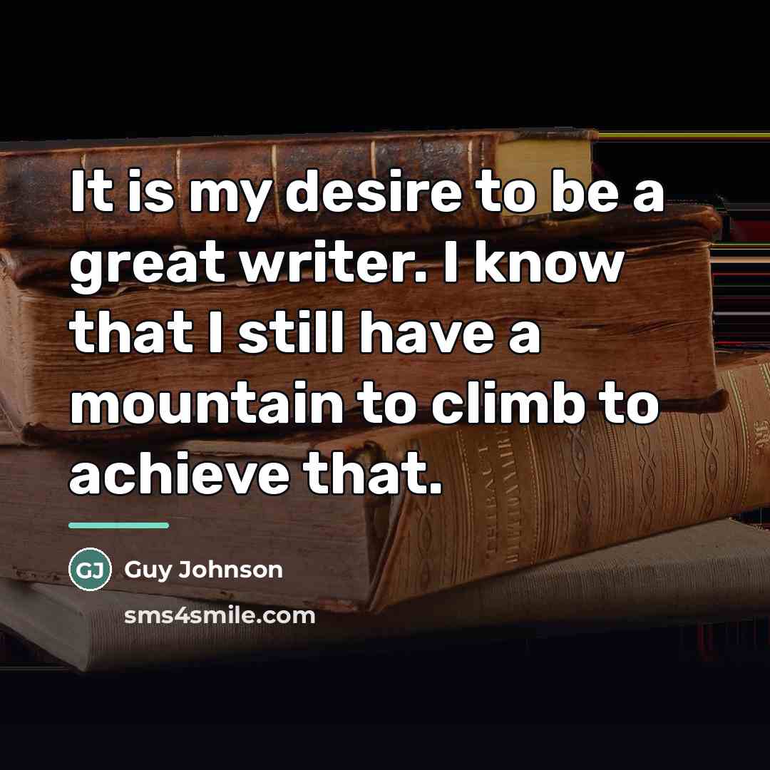 “It is my desire to be a great writer. I…” quote by Guy Johnson