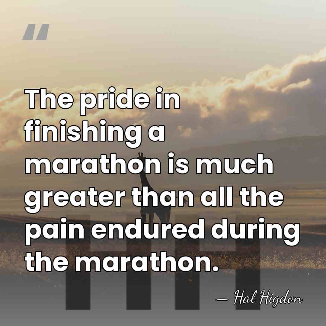 The pride in finishing a marathon is much greater than all the&hellip; - Hal Higdon