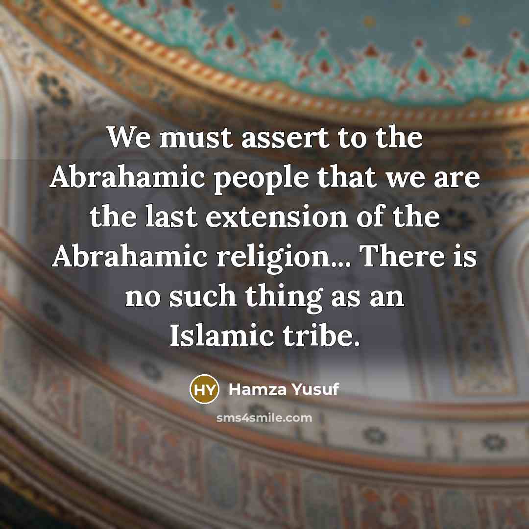 “We must assert to the Abrahamic people that we are…” quote by Hamza Yusuf