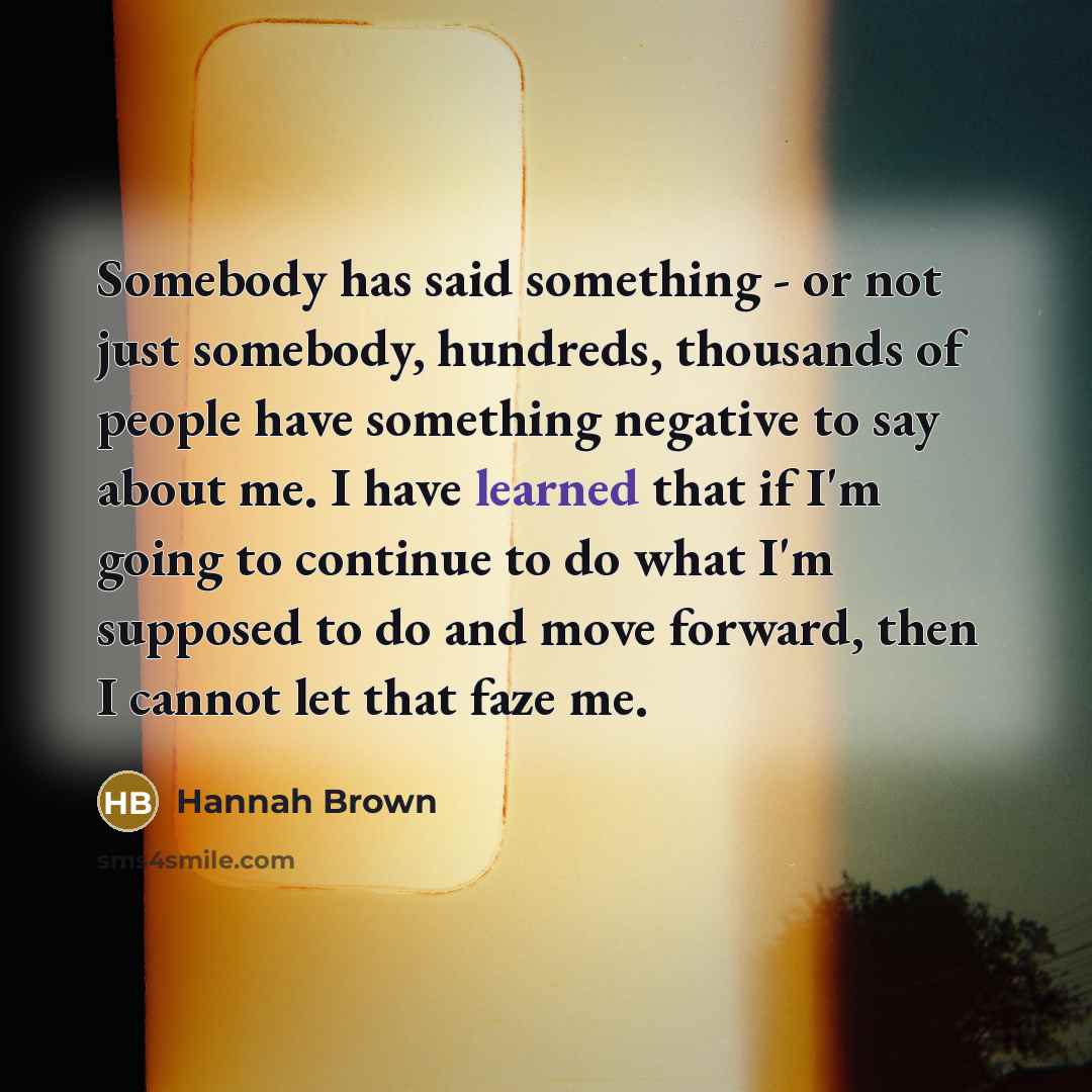 “Somebody has said something - or not just somebody, hundreds,…” quote by Hannah Brown