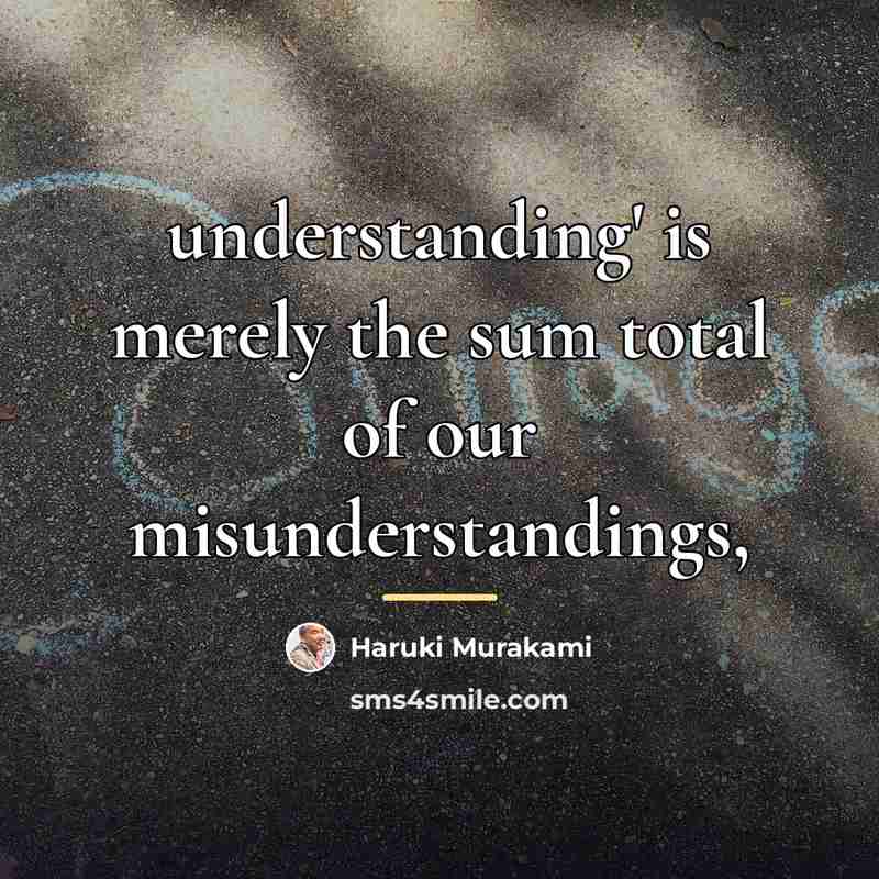 “understanding' is merely the sum total of our misunderstandings,…” quote by Haruki Murakami