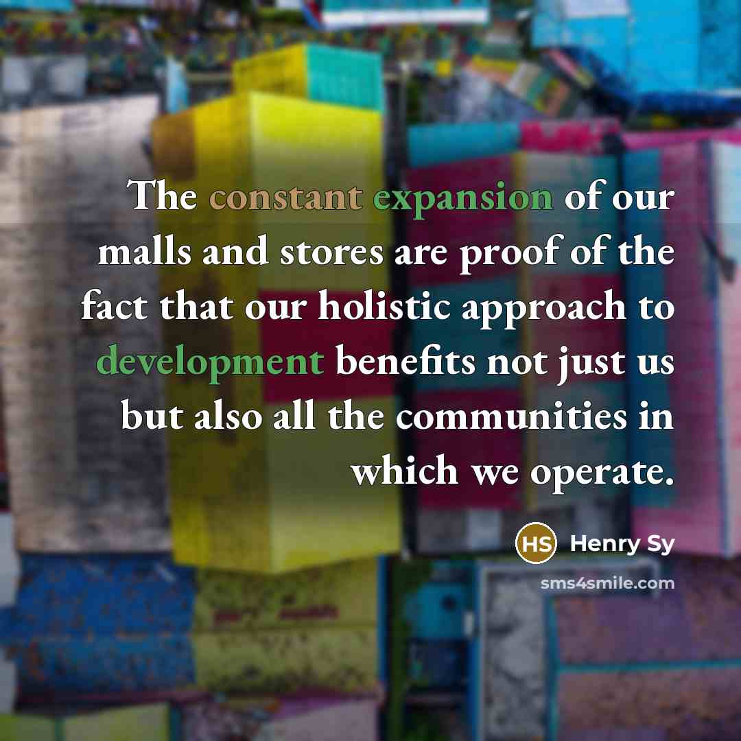 “The constant expansion of our malls and stores are proof…” quote by Henry Sy