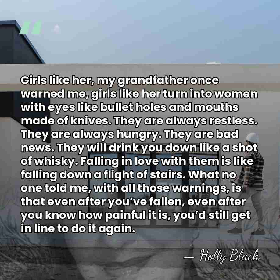 Girls like her, my grandfather once warned me, girls like her turn&hellip; - Holly Black