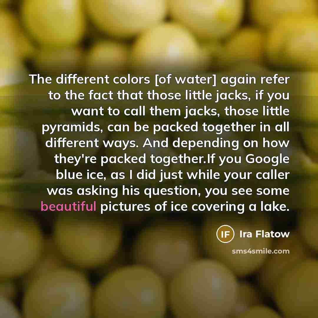 “The different colors [of water] again refer to the fact…” quote by Ira Flatow