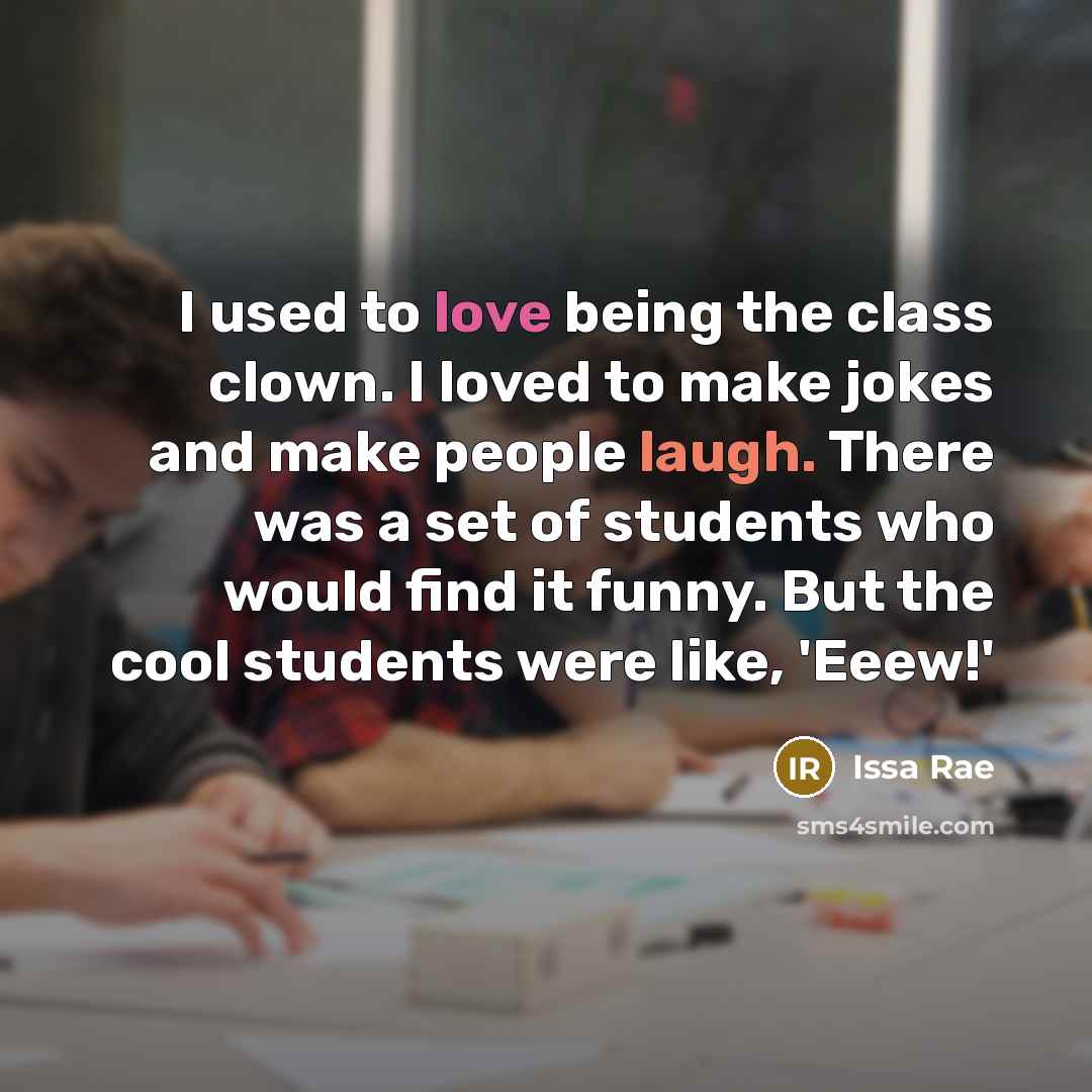 “I used to love being the class clown. I loved…” quote by Issa Rae