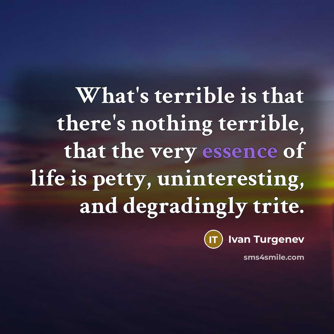 “What's terrible is that there's nothing terrible, that the very…” quote by Ivan Turgenev