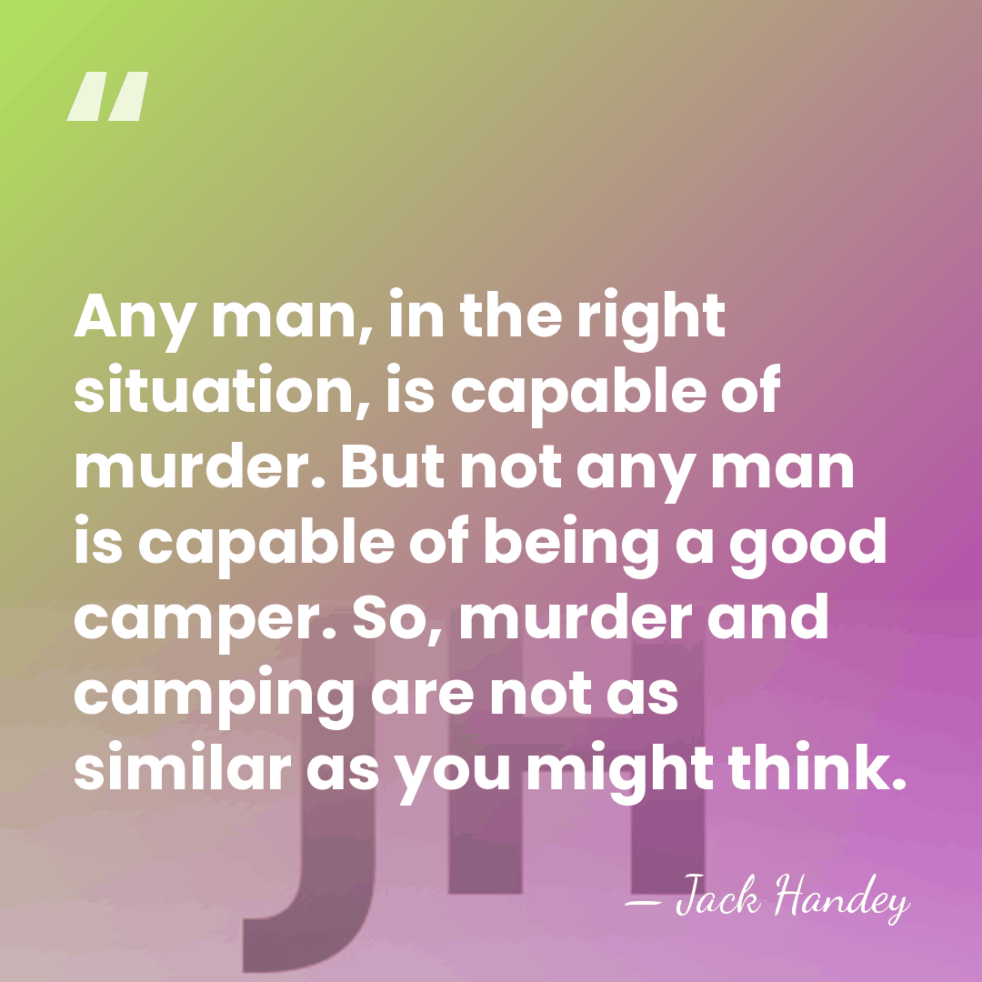 Any man, in the right situation, is capable of murder. But not&hellip; - Jack Handey