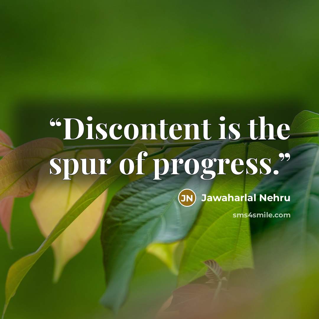 “Discontent is the spur of progress.” quote by Jawaharlal Nehru