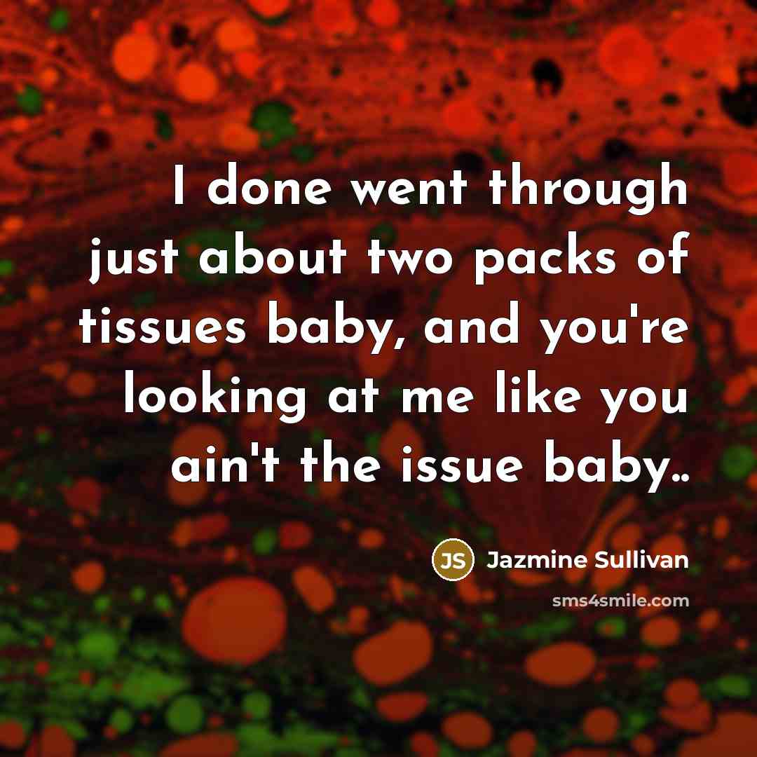 “I done went through just about two packs of tissues…” quote by Jazmine Sullivan