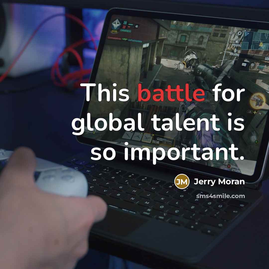 “This battle for global talent is so important.…” quote by Jerry Moran
