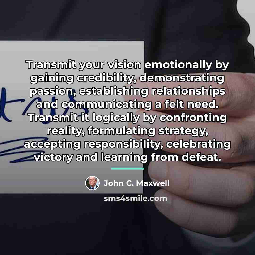 “Transmit your vision emotionally by gaining credibility, demonstrating passion, establishing…” quote by John C. Maxwell