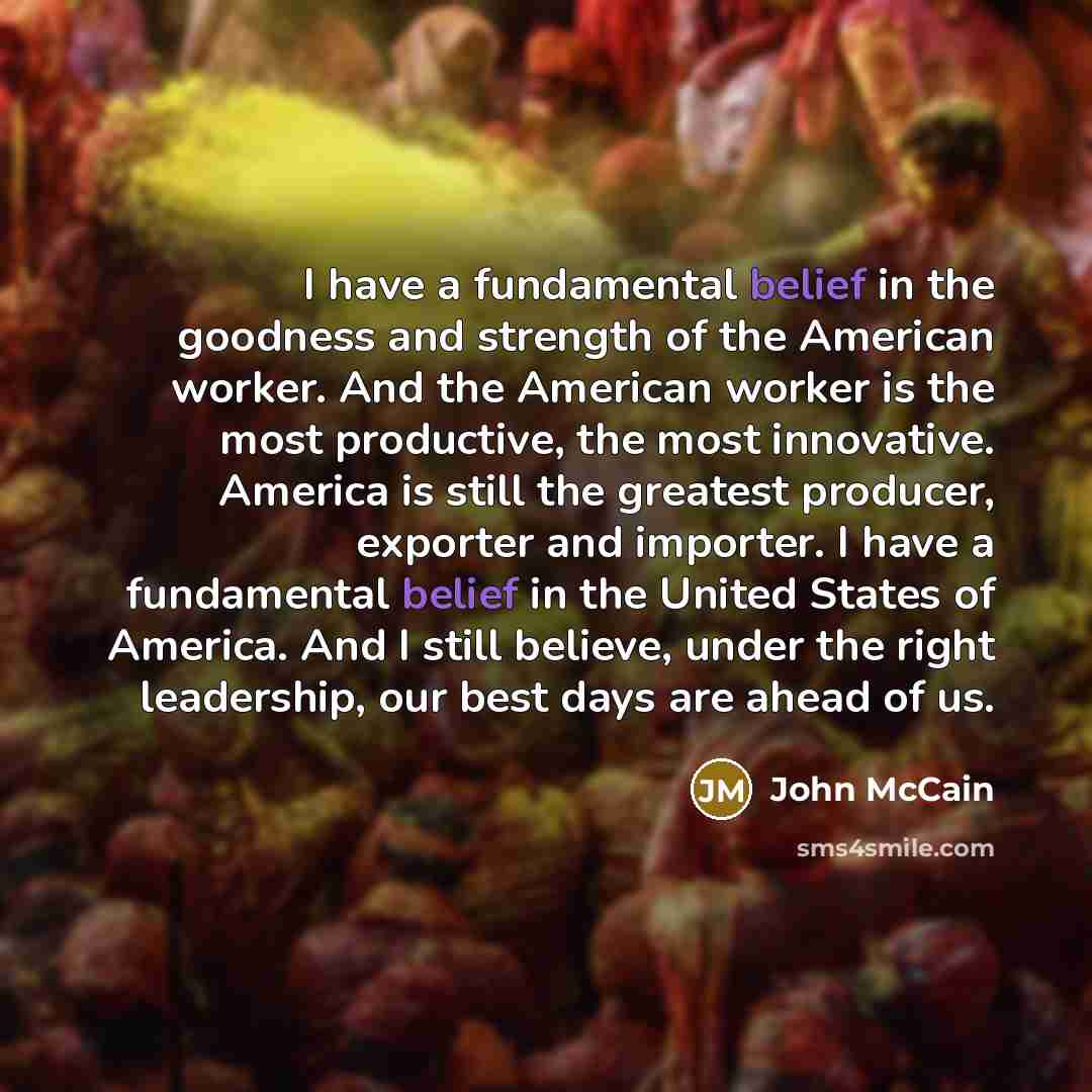 “I have a fundamental belief in the goodness and strength…” quote by John McCain