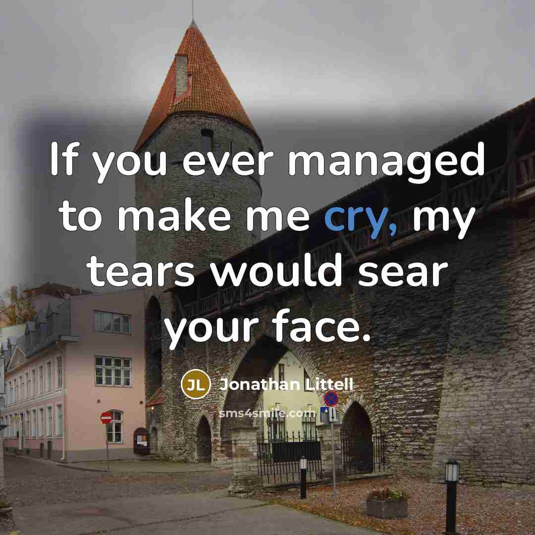 “If you ever managed to make me cry, my tears…” quote by Jonathan Littell