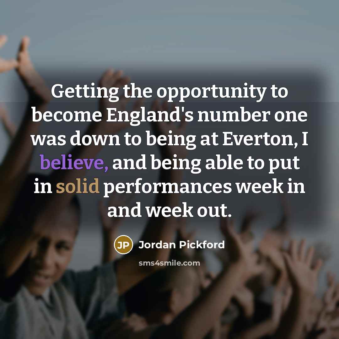 “Getting the opportunity to become England's number one was down…” quote by Jordan Pickford