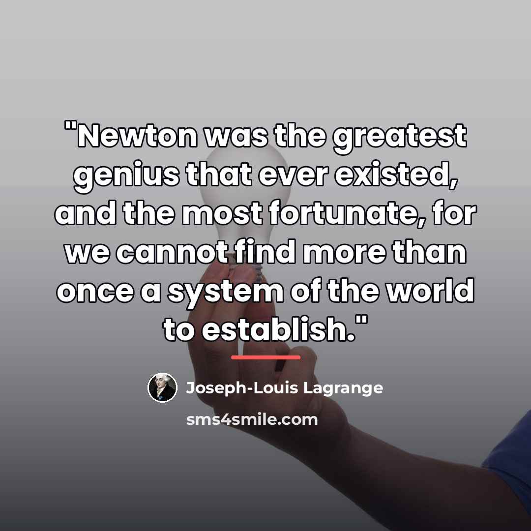 “"Newton was the greatest genius that ever existed, and the…” quote by Joseph-Louis Lagrange