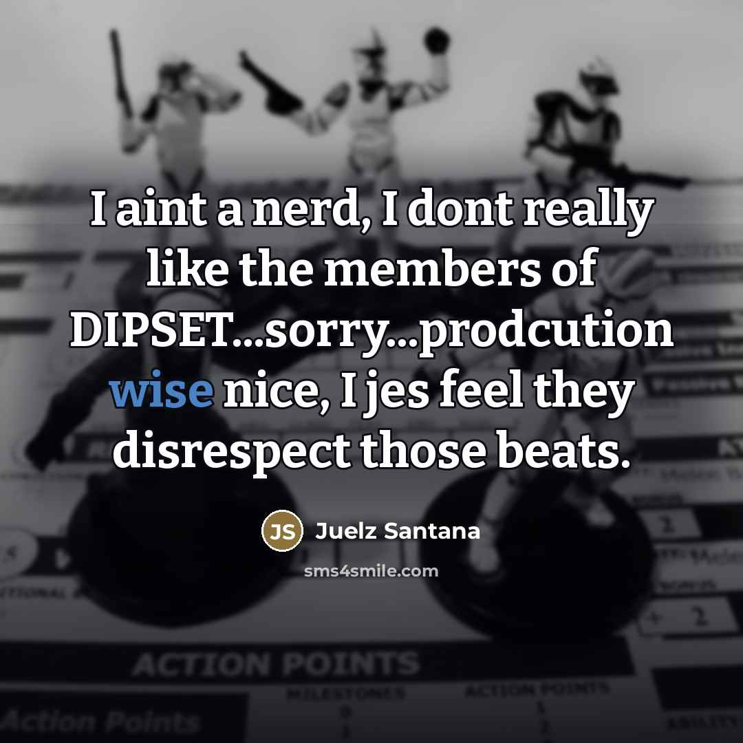 “I aint a nerd, I dont really like the members…” quote by Juelz Santana