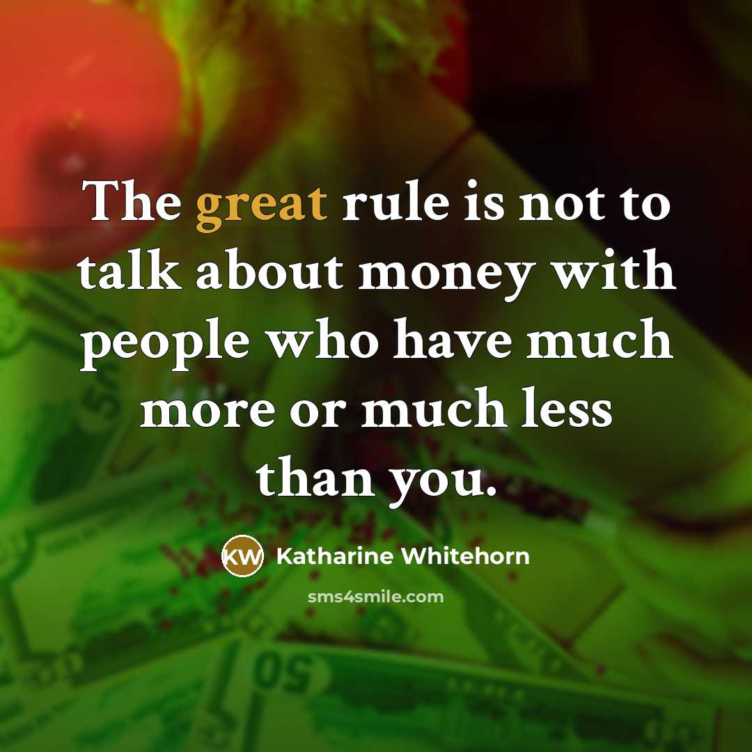 “The great rule is not to talk about money with…” quote by Katharine Whitehorn