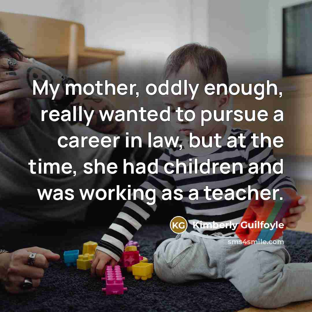 “My mother, oddly enough, really wanted to pursue a career…” quote by Kimberly Guilfoyle