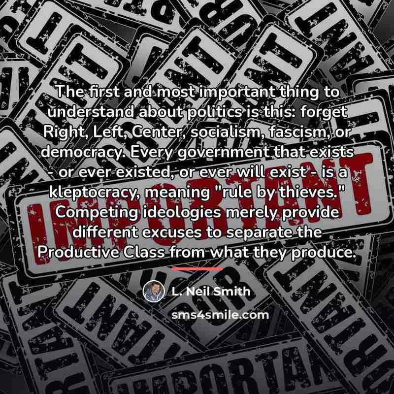 “The first and most important thing to understand about politics…” quote by L. Neil Smith