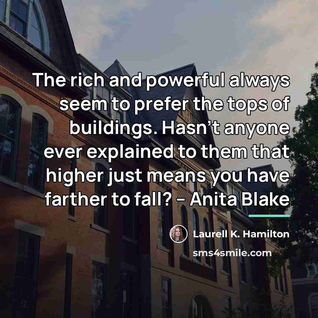 “The rich and powerful always seem to prefer the tops…” quote by Laurell K. Hamilton
