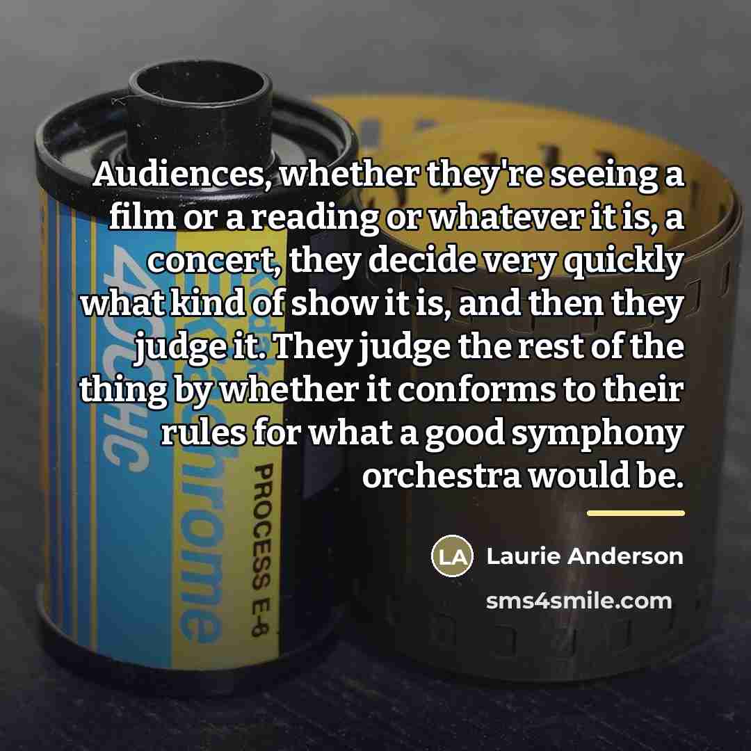 “Audiences, whether they're seeing a film or a reading or…” quote by Laurie Anderson