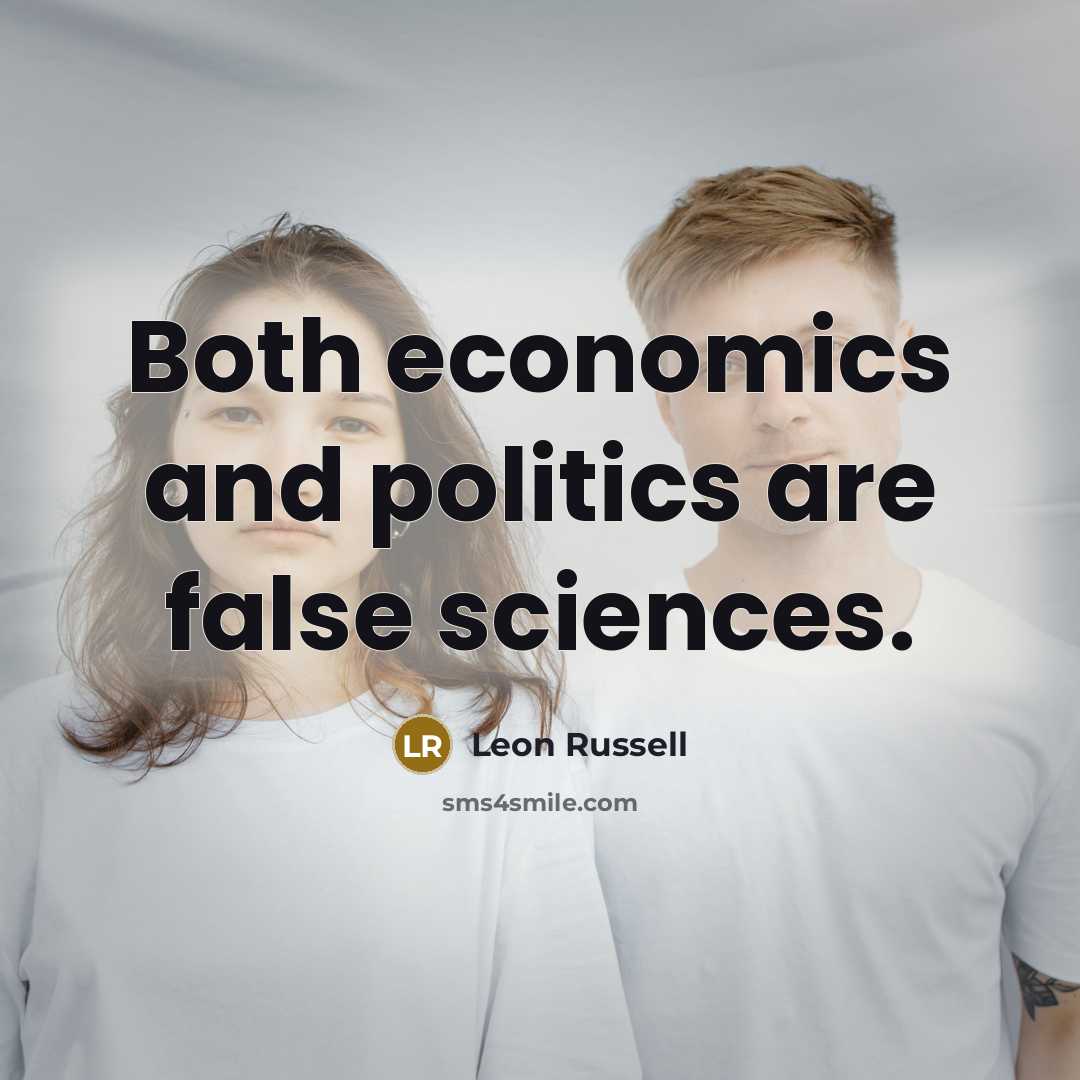 “Both economics and politics are false sciences.…” quote by Leon Russell