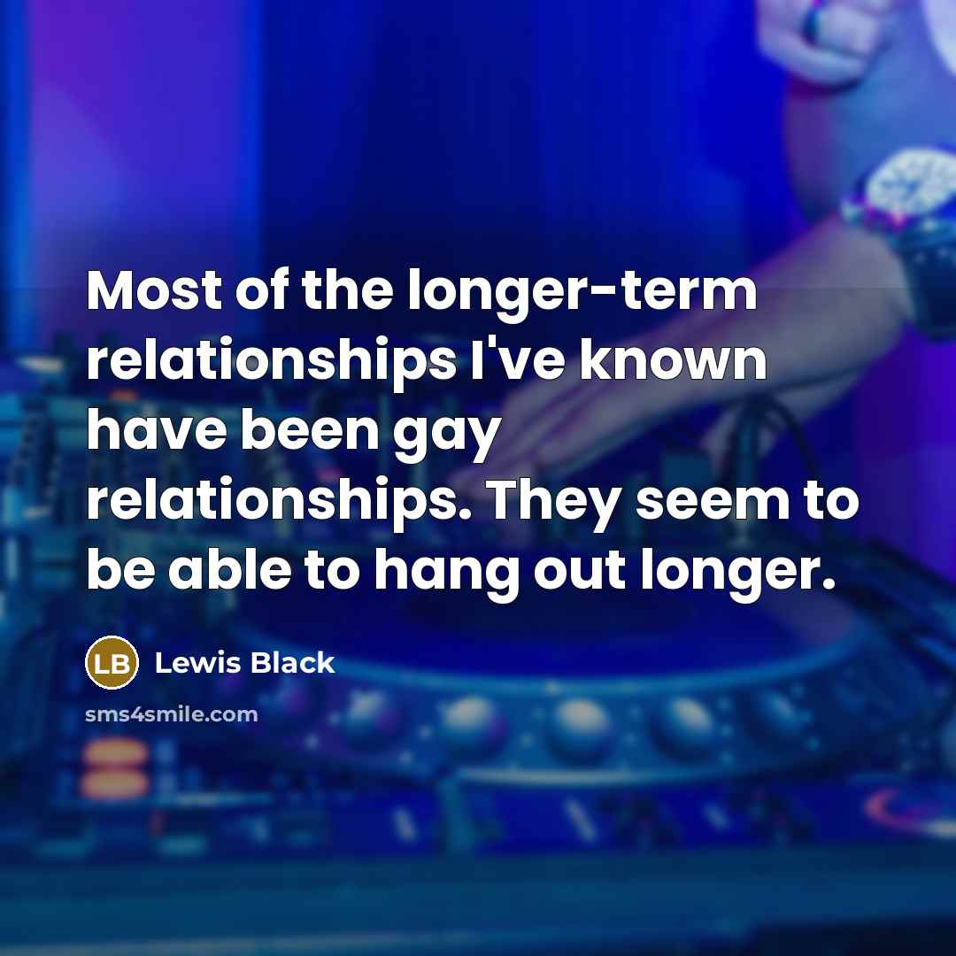 “Most of the longer-term relationships I've known have been gay…” quote by Lewis Black